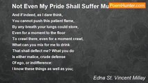 Edna St. Vincent Millay - Not Even My Pride Shall Suffer Much