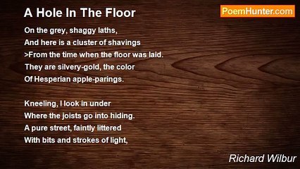Richard Wilbur - A Hole In The Floor