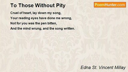 Edna St. Vincent Millay - To Those Without Pity