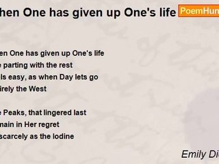Emily Dickinson - When One has given up One's life