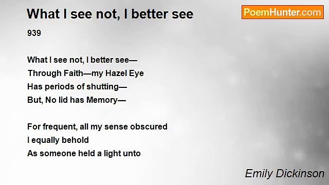 Emily Dickinson - What I see not, I better see
