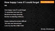 Emily Dickinson - How happy I was if I could forget