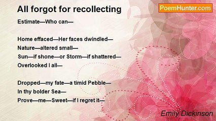 Emily Dickinson - All forgot for recollecting