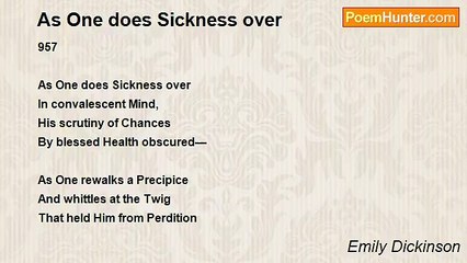 Emily Dickinson - As One does Sickness over