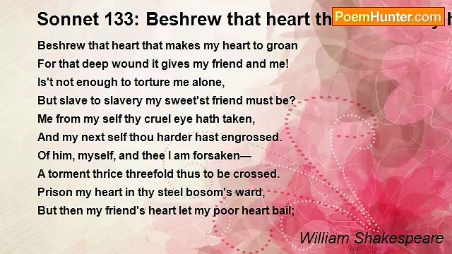 William Shakespeare - Sonnet 133: Beshrew that heart that makes my heart to groan