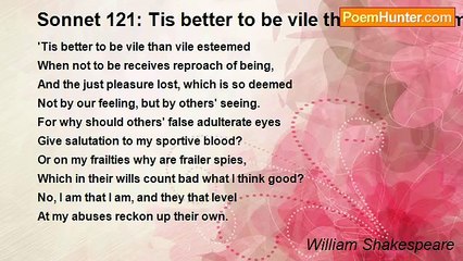 William Shakespeare - Sonnet 121: Tis better to be vile than vile esteemed