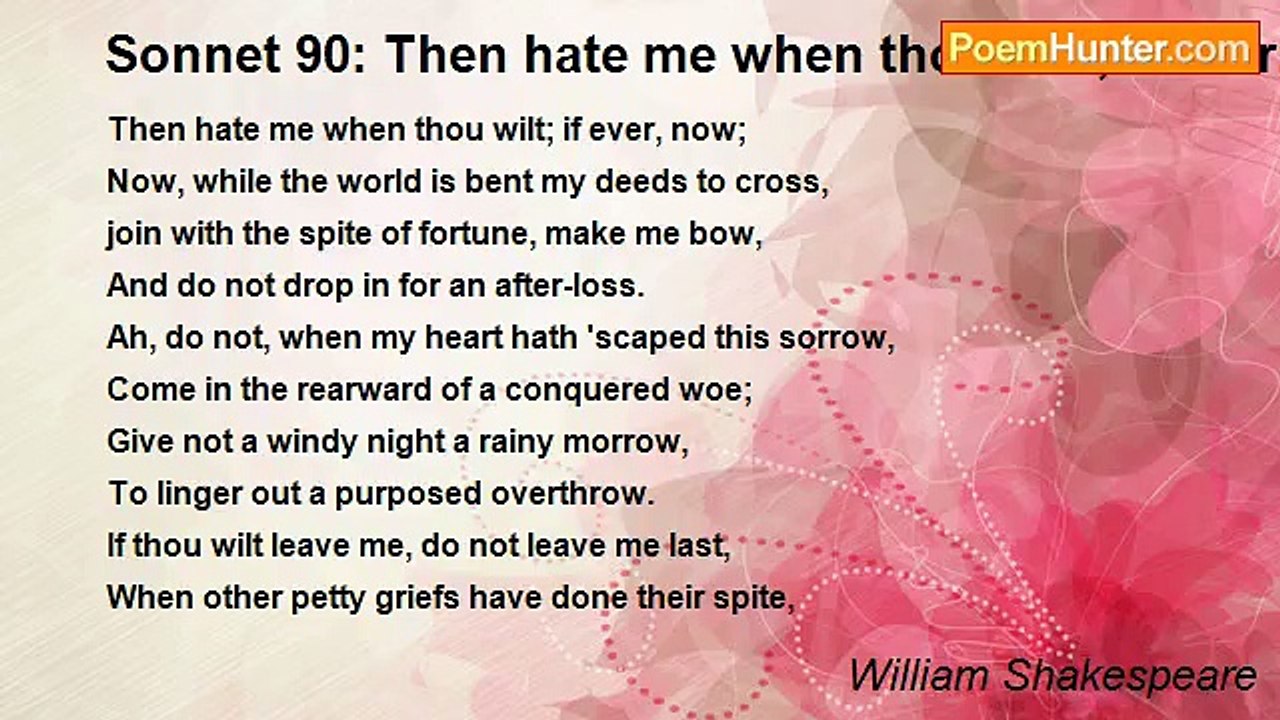 William Shakespeare - Sonnet 90: Then hate me when thou wilt; if ever, now