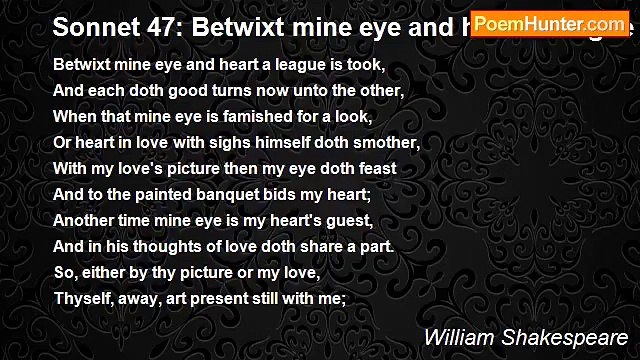 William Shakespeare - Sonnet 47: Betwixt mine eye and heart a league is took