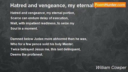 William Cowper - Hatred and vengeance, my eternal portion