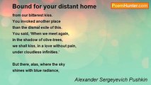 Alexander Sergeyevich Pushkin - Bound for your distant home