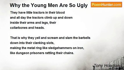 Tony Hoagland - Why the Young Men Are So Ugly