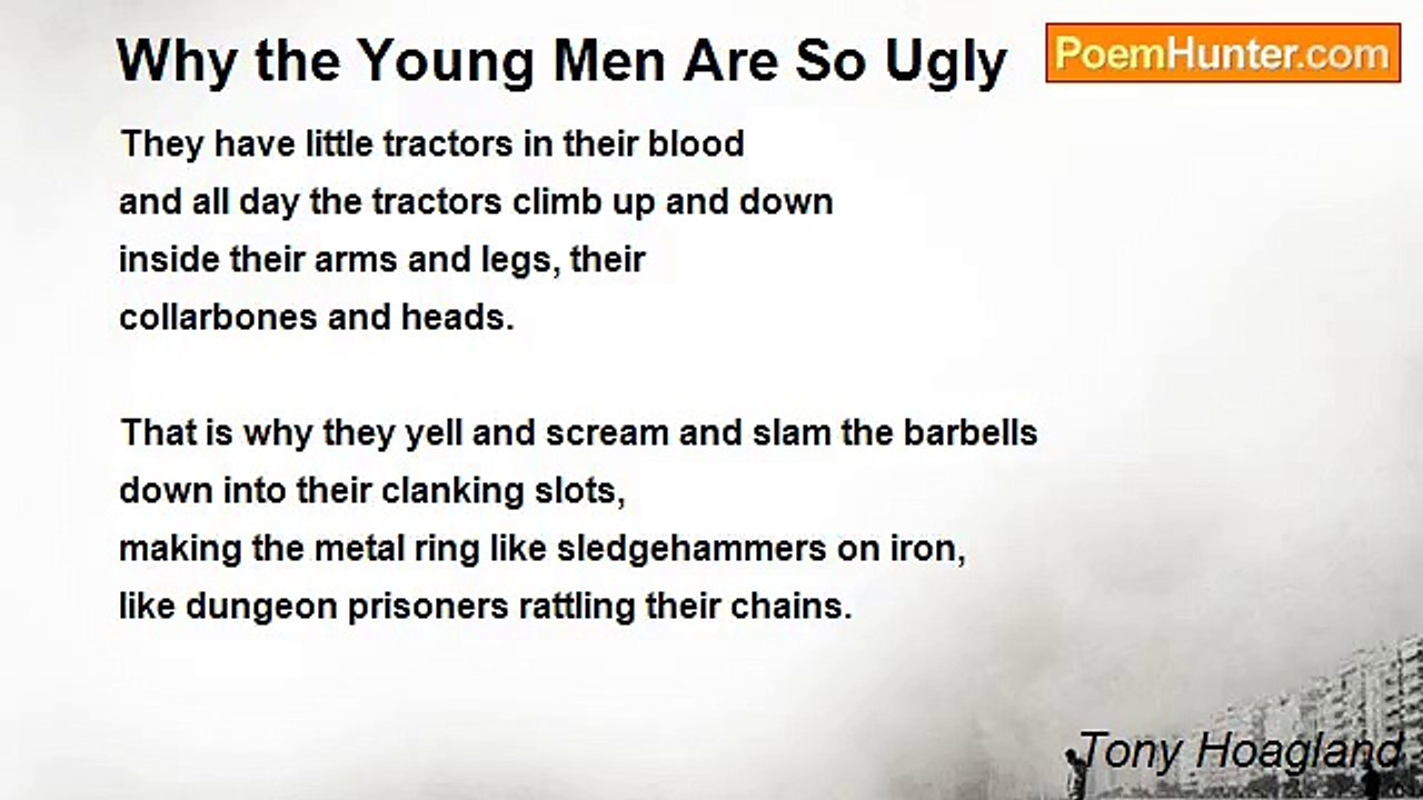 Tony Hoagland - Why the Young Men Are So Ugly