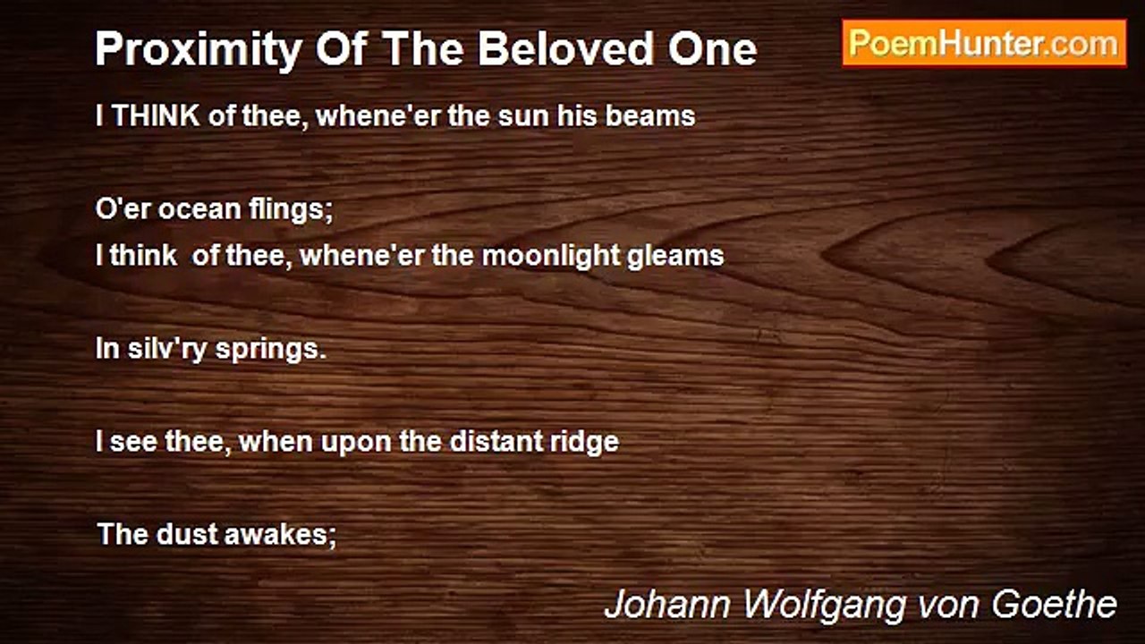Johann Wolfgang von Goethe - Proximity Of The Beloved One