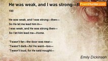 Emily Dickinson - He was weak, and I was strong—then