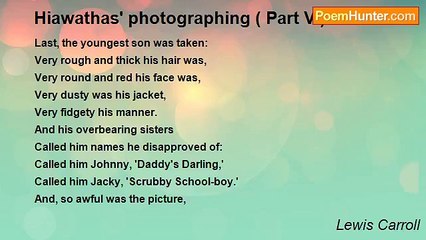 Lewis Carroll - Hiawathas' photographing ( Part V )