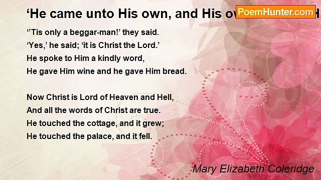 Mary Elizabeth Coleridge - ‘He came unto His own, and His own received Him not’