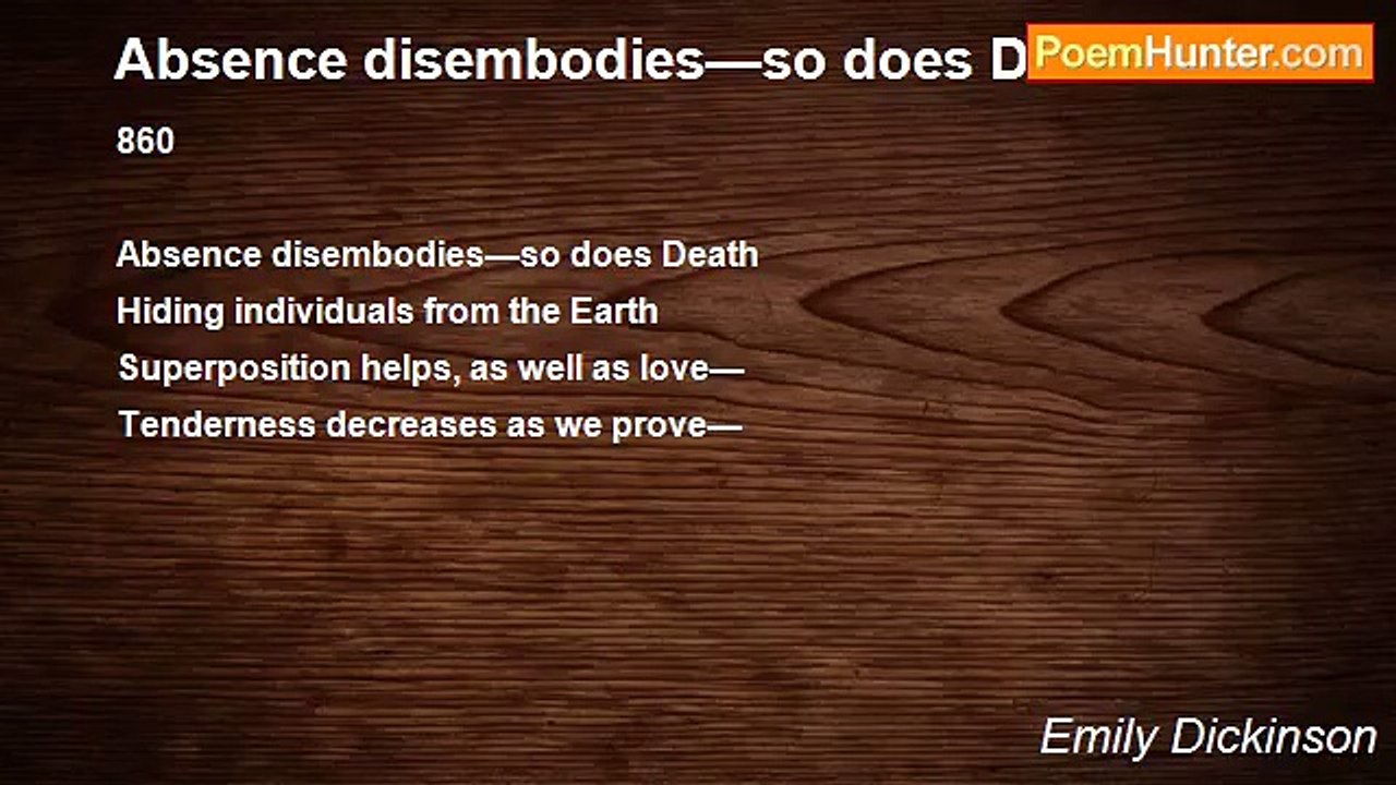 Emily Dickinson - Absence disembodies—so does Death