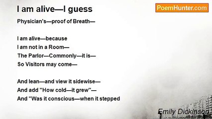 Emily Dickinson - I am alive—I guess