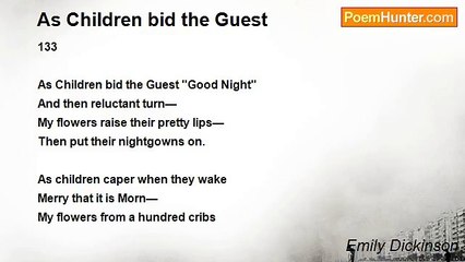 Emily Dickinson - As Children bid the Guest