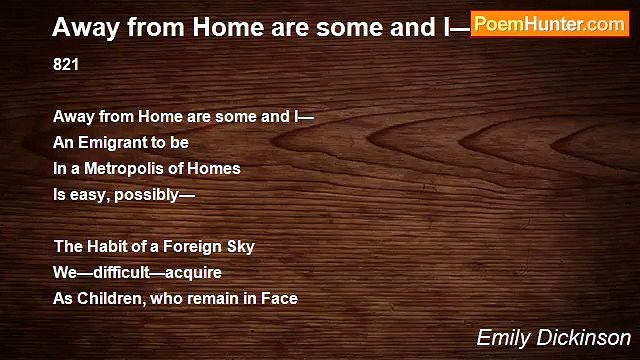 Emily Dickinson - Away from Home are some and I—