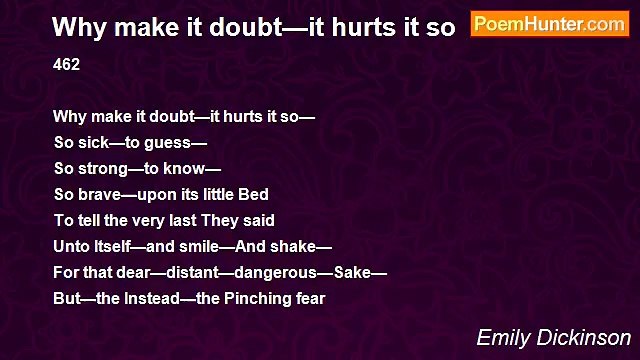 Emily Dickinson - Why make it doubt—it hurts it so
