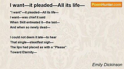 Emily Dickinson - I want—it pleaded—All its life—