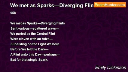 Emily Dickinson - We met as Sparks—Diverging Flints