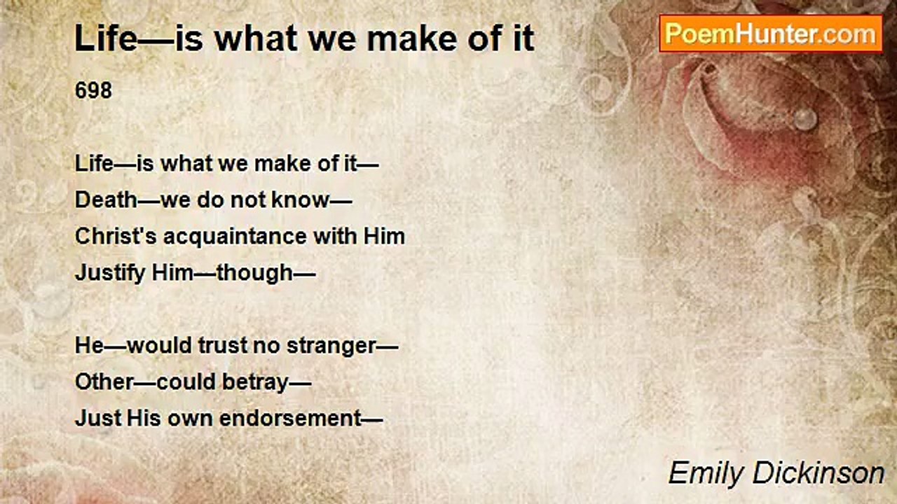 Emily Dickinson - Life—is what we make of it