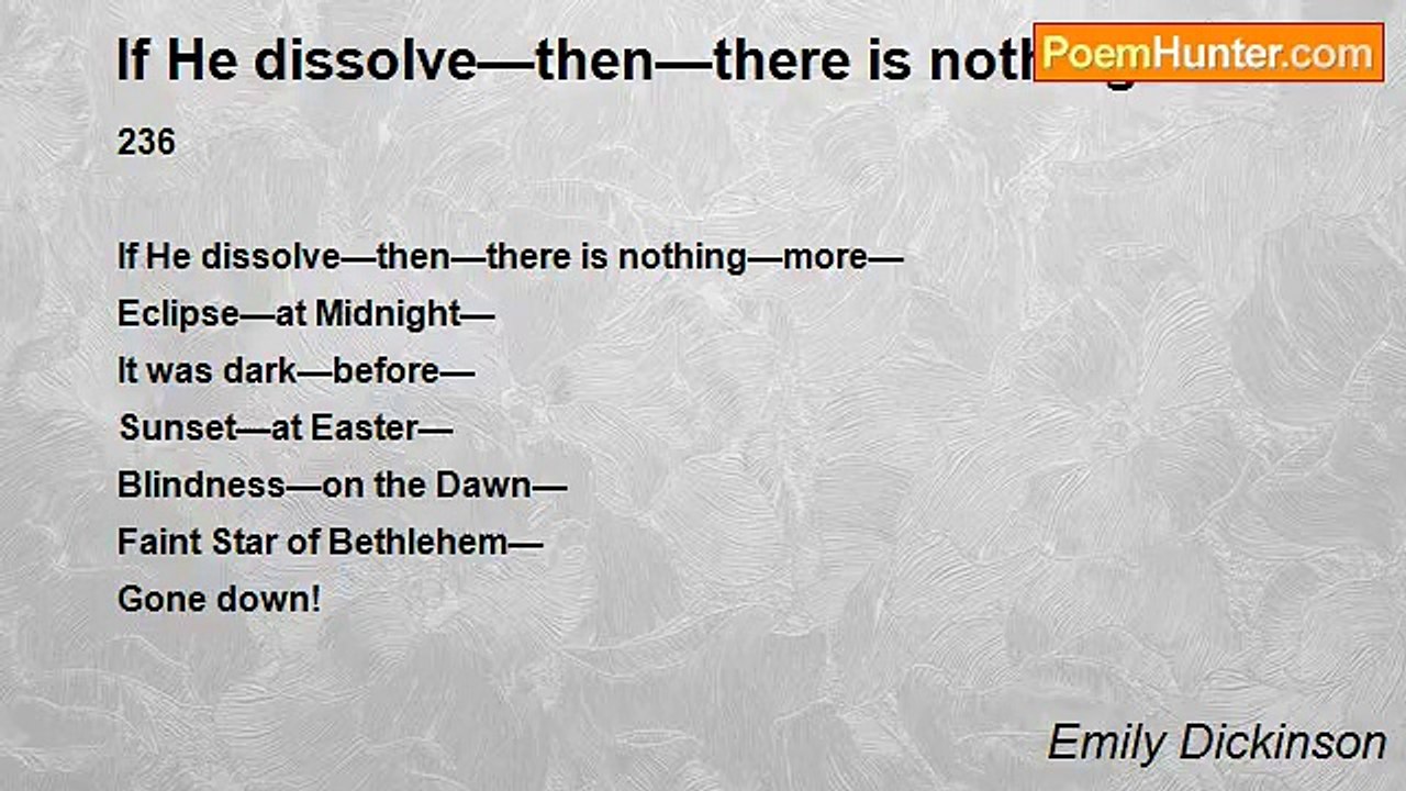 Emily Dickinson - If He dissolve—then—there is nothing