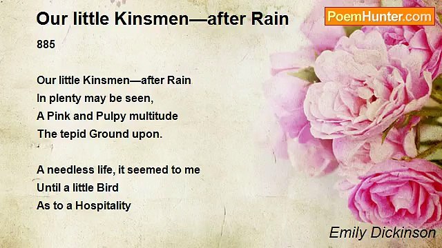 Emily Dickinson - Our little Kinsmen—after Rain