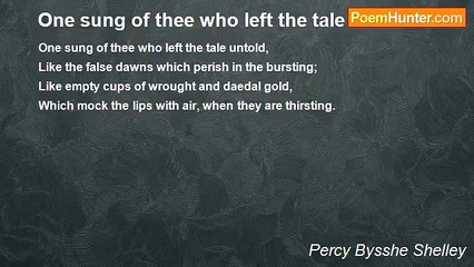 Percy Bysshe Shelley - One sung of thee who left the tale untold