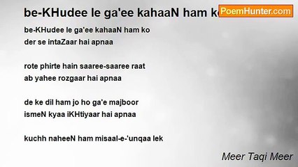 Meer Taqi Meer - be-KHudee le ga'ee kahaaN ham ko