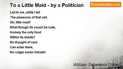 William Schwenck Gilbert - To a Little Maid - by a Politician