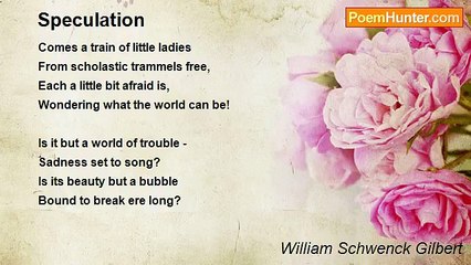 William Schwenck Gilbert - Speculation