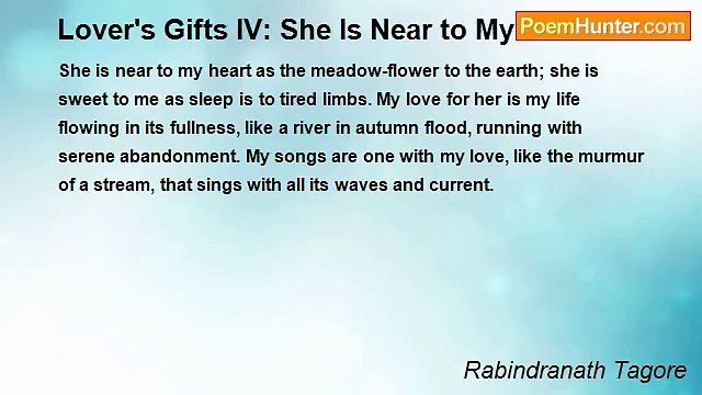 Rabindranath Tagore - Lover's Gifts IV: She Is Near to My Heart