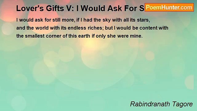Rabindranath Tagore - Lover's Gifts V: I Would Ask For Still More