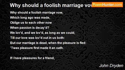 John Dryden - Why should a foolish marriage vow