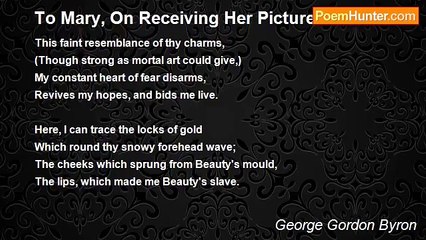 George Gordon Byron - To Mary, On Receiving Her Picture
