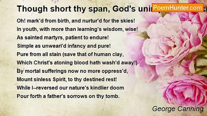 George Canning - Though short thy span, God's unimpeach'd decrees
