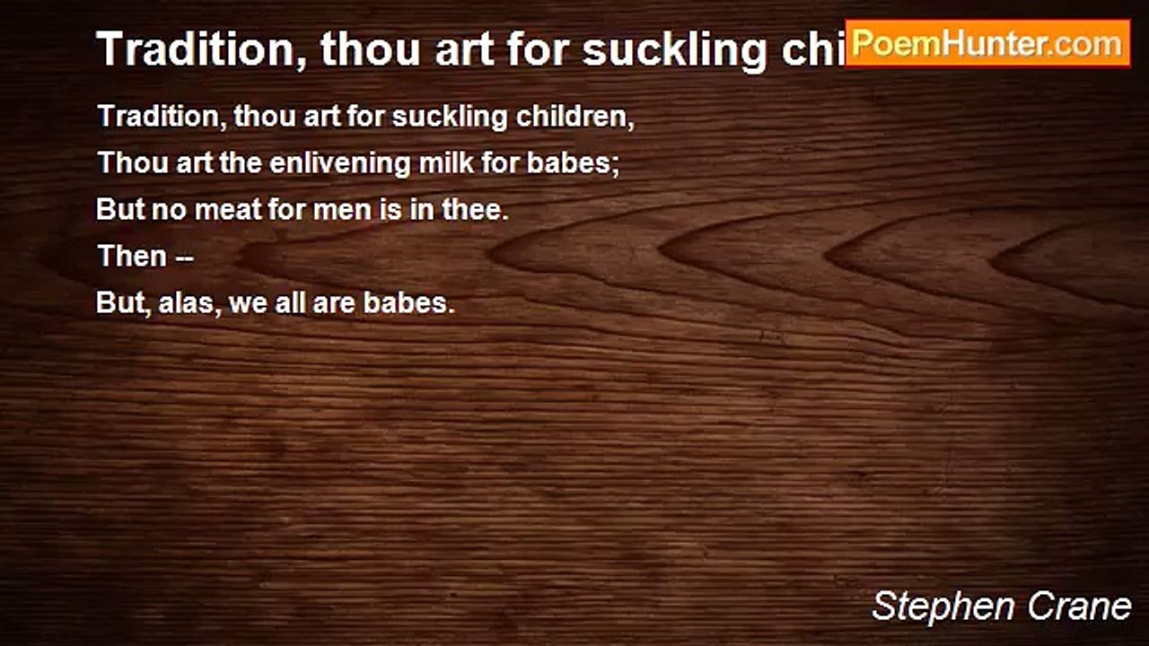 Stephen Crane - Tradition, thou art for suckling children
