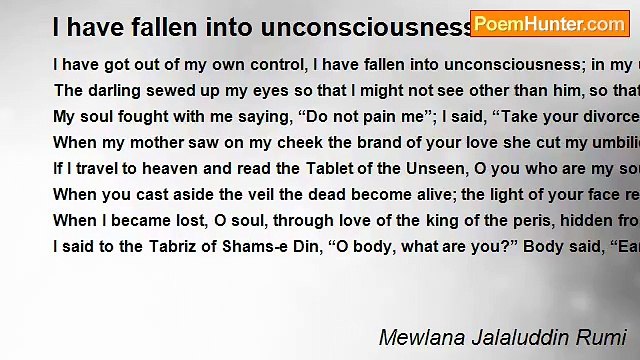 Mewlana Jalaluddin Rumi - I have fallen into unconsciousness