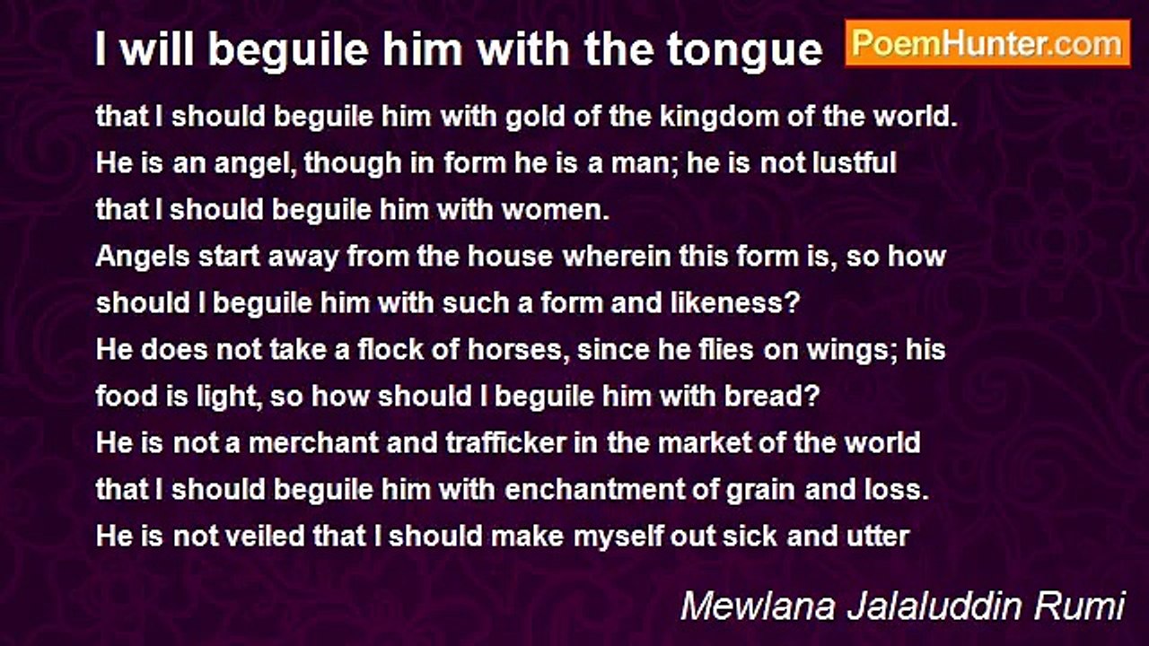 Mewlana Jalaluddin Rumi - I will beguile him with the tongue