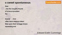 Edward Estlin Cummings - o sweet spontaneous