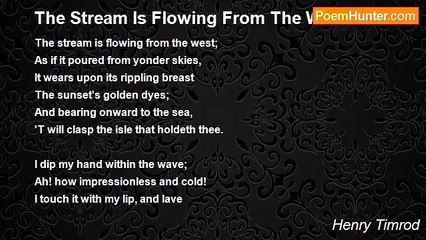 Henry Timrod - The Stream Is Flowing From The West