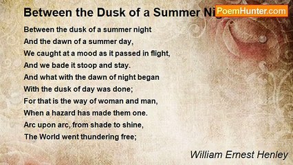 William Ernest Henley - Between the Dusk of a Summer Night