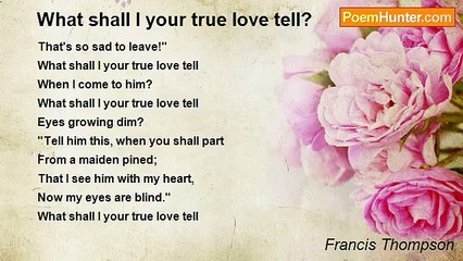 Francis Thompson - What shall I your true love tell?