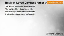 Richard Crashaw - But Men Loved Darkness rather than Light