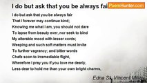 Edna St. Vincent Millay - I do but ask that you be always fair