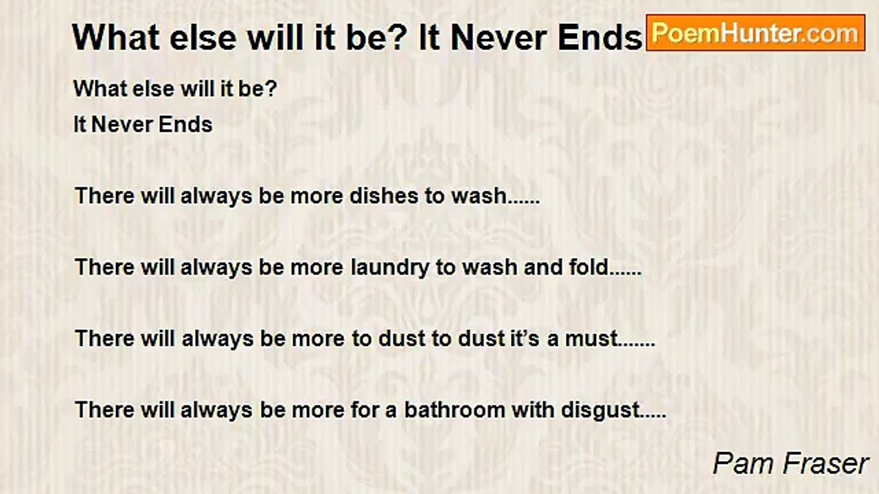 Pam Fraser - What else will it be? It Never Ends