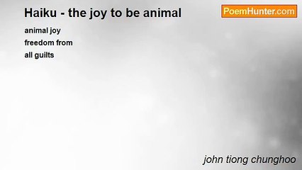 john tiong chunghoo - Haiku - the joy to be animal